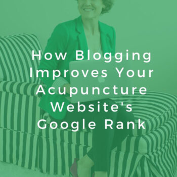 How Blogging Improves Your Acupuncture Website's Google Rank