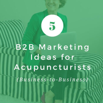 Five business-to-business marketing ideas for acupuncturists to help grow your clinic.