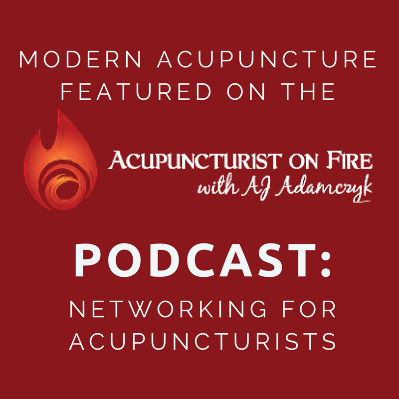Modern Acupuncture Marketing Blog Acupuncturist on Fire Podcast Networking for Acupuncturists