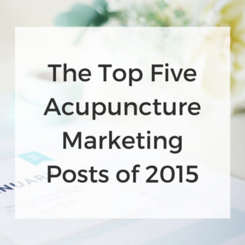 The Top Five Acupuncture Marketing Articles of 2015 - www.ModernAcu.com