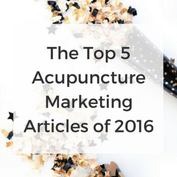 The Top 5 Acupuncture Marketing Articles of 2016 - www.ModernAcu.com