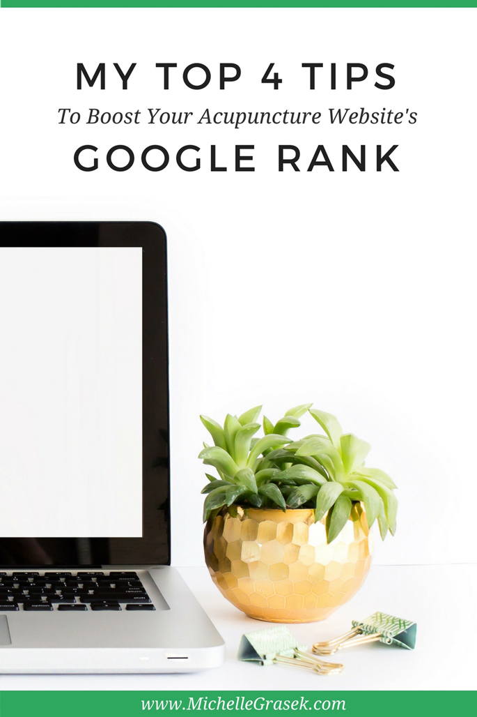 Four of my favorite tips to boost your acupuncture website's Google rank! Learn to market your clinic from the experts. www.MichelleGrasek.com
