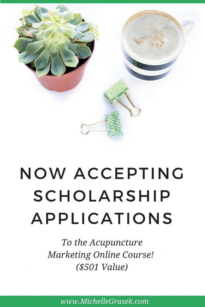 Now accepting scholarship applications for the Acupuncture Marketing Online Course! It's free and easy to apply. www.MichelleGrasek.com