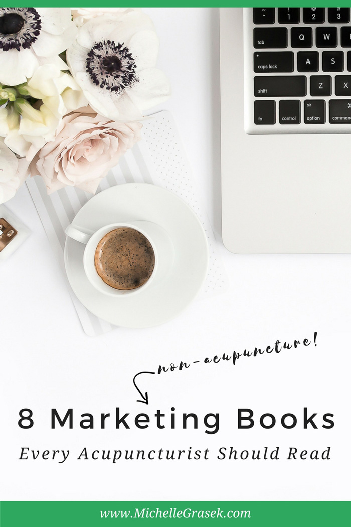 8 Marketing Books Every Acupuncturist Should Read... That Have Nothing to do with Acupuncture! My favorite books to kindle great ideas, get motivated, and make great things happen! www.michellegrasek.com