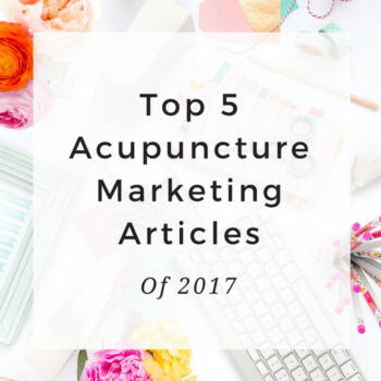 The Top 5 Acupuncture Marketing & Practice Management Articles of 2017 - MichelleGrasek.com