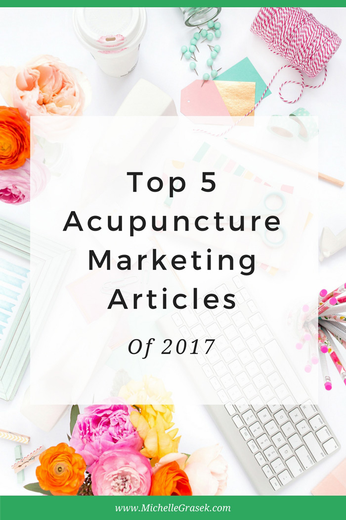 Top 5 Acupuncture Marketing & Practice Management Articles of 2017 - MichelleGrasek.com
