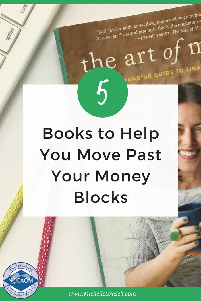 5 Books to Help Acupuncturists Move Past Their Money Blocks. www.MichelleGrasek.com
