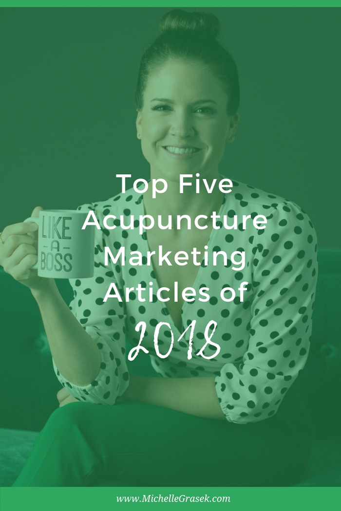 The Top Five Acupuncture Marketing Articles of 2018 - www.michellegrasek.com