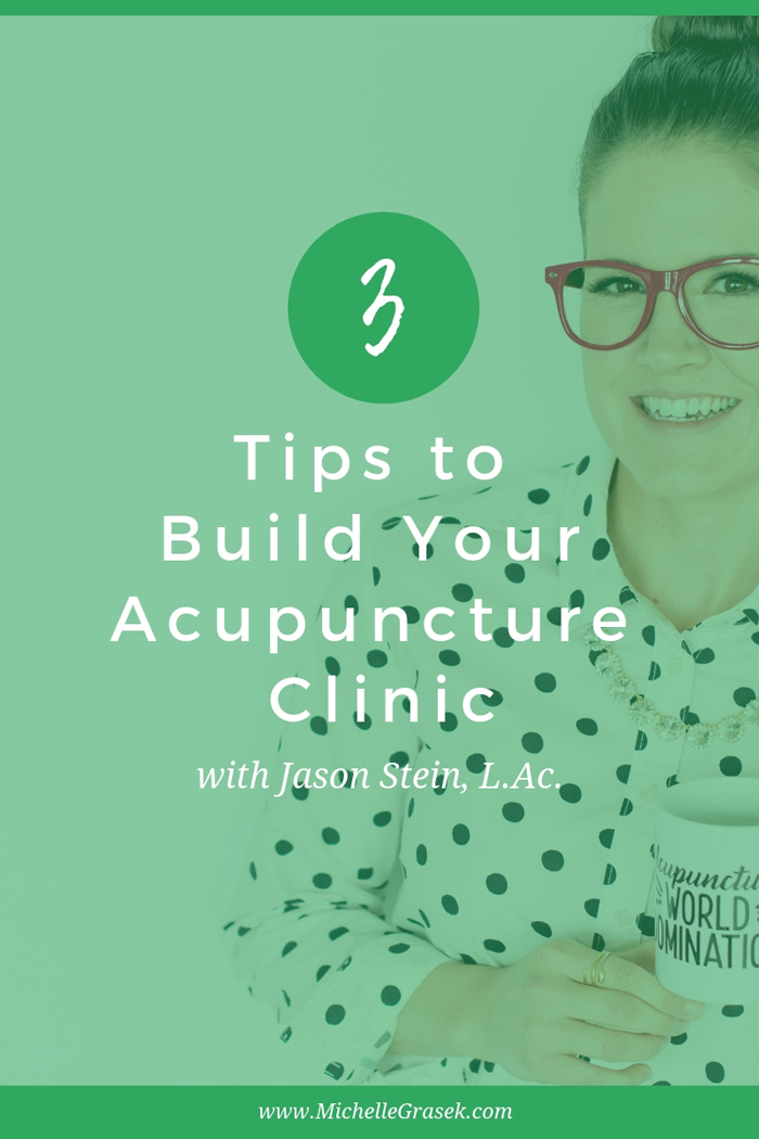 Three tips to build your acupuncture clinic with acupuncturist and business coach, Jason Stein, L.Ac. Click to learn his best advice! >> www.michellegrasek.com