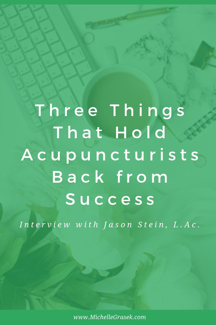 What usually holds acupuncturists back from practice success? Jason Stein, acupuncturist and ten-year business coaching veteran, shares with us.