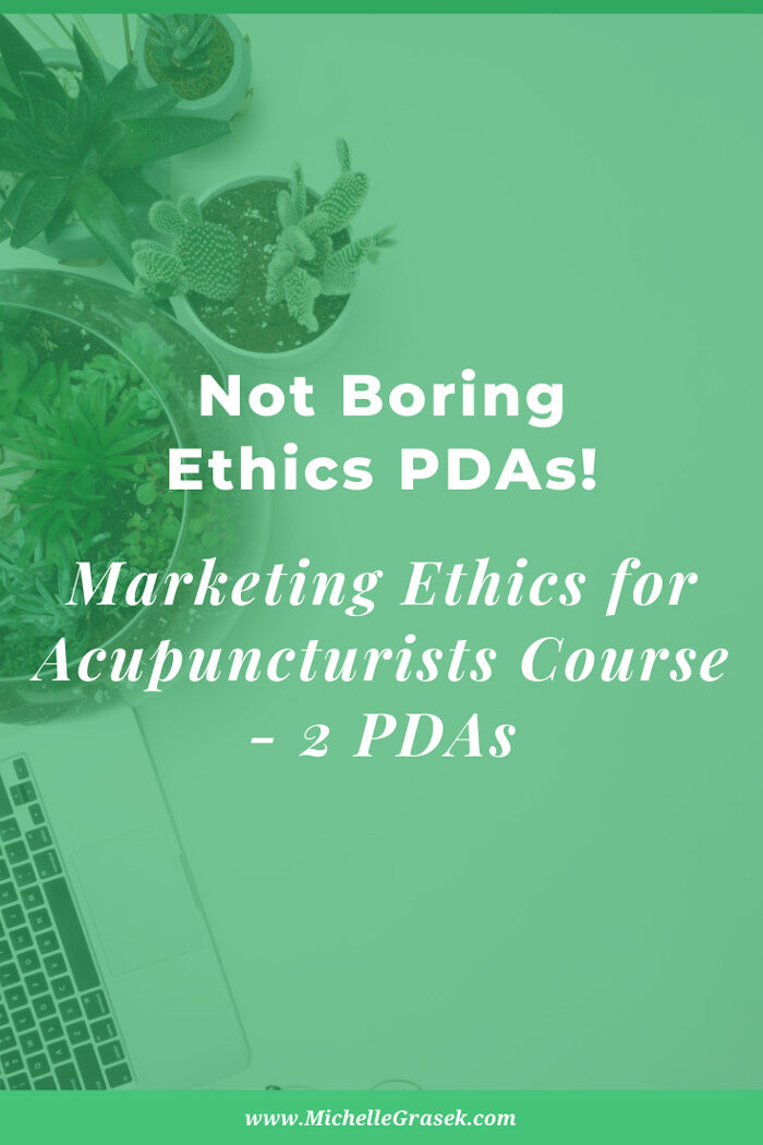 White text on a green background reads, Not boring Ethics PDAs! Marketing Ethics for Acupuncturists online course CEU course.