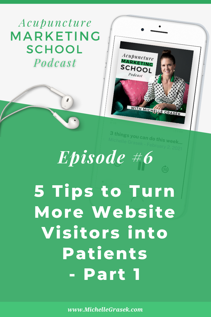 Episdoe #6 of Acupuncture Marketing School: 5 Tips to Turn More Website Visitors into Patients, Part 1