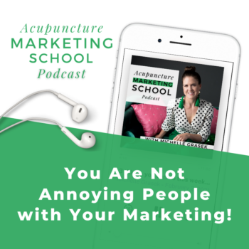 Image of smart phone with the Acupuncture Marketing School podcast open, and the text, You are not annoying people with your acupuncture marketing!