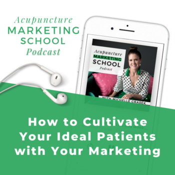 Photo of an iPhone with the Apple podcasts app open to the Acupuncture Marketing School podcast and text that reads, How to Cultivate Your Ideal Patients with Your Marketing