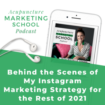 Acupuncture Marketing School Podcast Episode #23: Behind the Scenes of My Instagram Marketing Strategy for the Rest of 2021