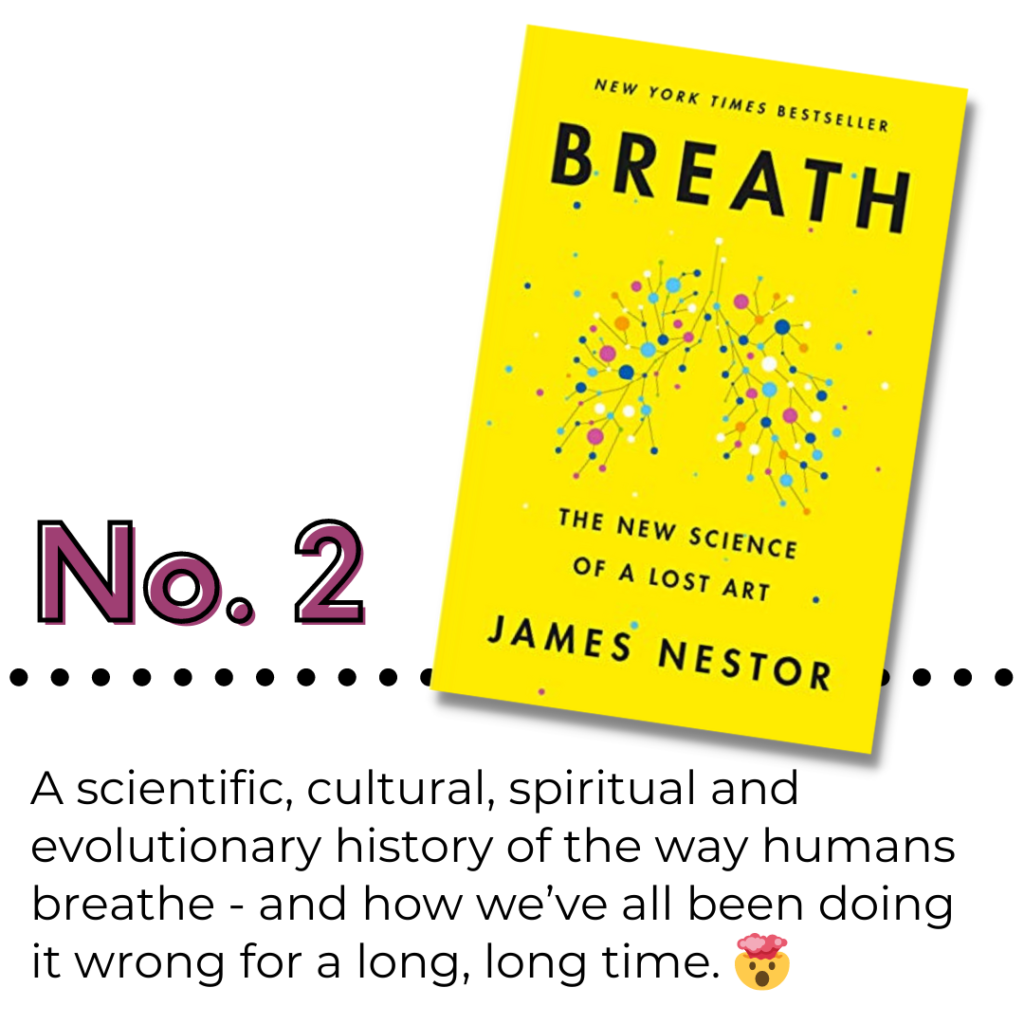 Number 2: Breath by James Nestor. Text: A scientific, cultural, spiritual and evolutionary history of the way humans breathe - and how we've all been doing it wrong for a long, long time.