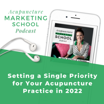 Episode #31 of Acupuncture Marketing School: Setting a Single Priority for Your Practice in 2022