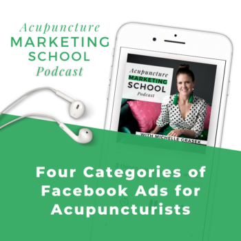 Image of an iPhone with the Acupuncture Marketing School podcast, and the text, Four Categories of Facebook Ads for Acupuncturists