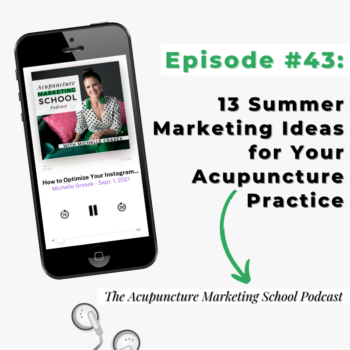 Photo of iPhone with the Acupuncture Marketing School podcast on the screen with the text, Episode #43: 13 Summer Marketing Ideas for Your Acupuncture Practice