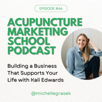 Building an acupuncture practice that supports your life with web designer and marketing expert, Kali Edwards.