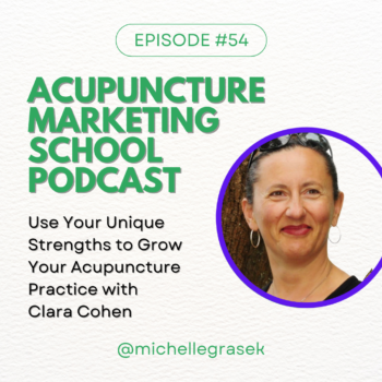 Acupuncture Marketing School Podcast Episode #54 with Founder of Acu Pro Academy, Clara Cohen