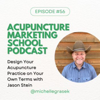 Acupuncture Marketing School Podcast #56: Design Your Acupuncture Practice on Your Own Terms with Jason Stein