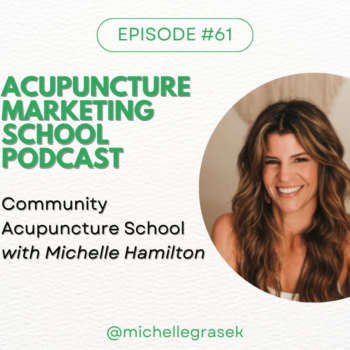 Episode #61: Community Acupuncture School with Michelle Hamilton on the Acupuncture Marketing School Podcast