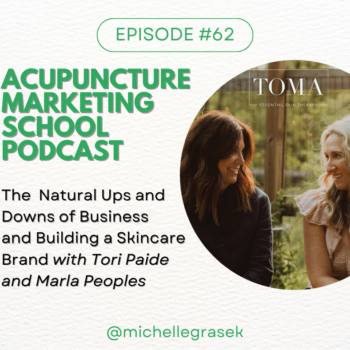Acupuncture Marketing School Podcast episode #62: The Natural Ups and Downs of Business and Building a Skincare Brand with Tori Paide and Marla Peoples