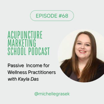 Portrait of Business Coach Kayla Das with the text in green, Acupuncture Marketing School Podcast - Passive Income for Wellness Practitioners with Kayla Das.