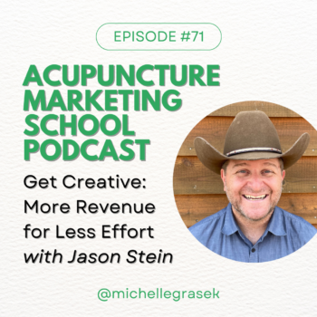 Portrait of acupuncturist and business coach, Jason Stein, wearing his signature cowboy hat, with the text, Acupuncture Marketing School Podcast Episode 71, Get Creative: More Revenue for Less Effort with Jason Stein.