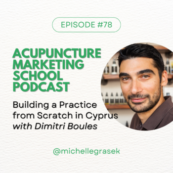 Episode 78 of the Acupuncture Marketing School Podcast: Starting a Practice from Scratch in Cyprus with Dimitri Boules