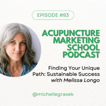 Episode #83 on the Acupuncture Marketing School Podcast: Finding Your Unique Path - Sustainable Success with Melissa Longo