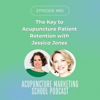 The Key to Acupuncture Patient Retention with Business Coach Jessica Jones on the Acupuncture Marketing School Podcast
