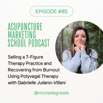 Acupuncture Marketing School Podcast Episode 85: Selling a 7-Figure Practice and Recovering from Burnout with Gabrielle Juliano-Villani