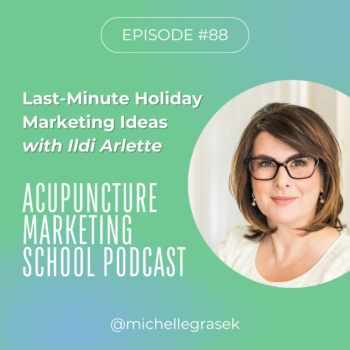 Ildi Arlette on the Acupuncture Marketing School Podcast - Last Minute Holiday Marketing Ideas for Acupuncturists