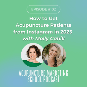 Acupuncture Marketing School Podcast Episode #102: How to Get Acupuncture Patients from Instagram in 2025 with Molly Cahill