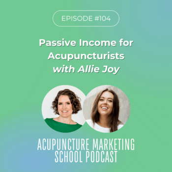 Passive Income for Acupuncturists with Allie Joy