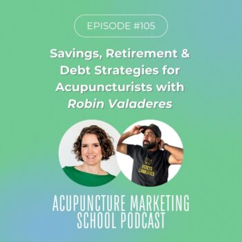 Savings, retirement, and debt strategies for acupuncturists with Robin Valaderes
