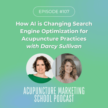 How is AI Changing Search Engine Optimization for Acupuncturists? Learn More with Darcy Sullivan on the Acupuncture Marketing School Podcast