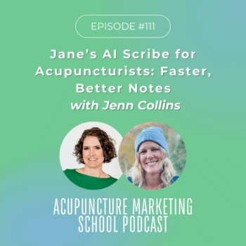 Episode 111 on the Acupuncture Marketing School Podcast: Jane's AI Scribe for Acupuncturists Review with Jenn Collins