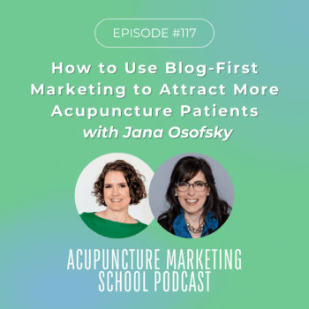 How to Use Blog Capsule Content to Attract More Acupuncture Patients with Jana Osofsky - Episode 117 of the Acupuncture Marketing School Podcast