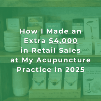 How I Made an Extra $4,000 in Retail Sales at My Acupuncture Practice in 2025