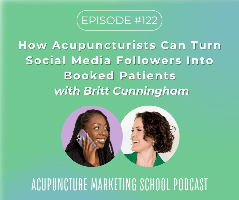 How Acupuncturists Can Turn More Social Media Followers Into Booked Patients with Britt Cunningham